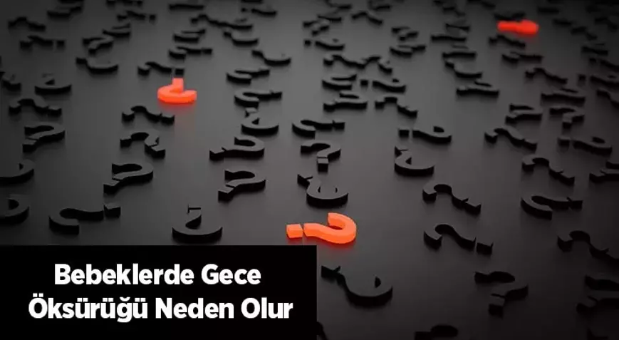 Bebeklerde Gece Öksürüğü Neden Olur?