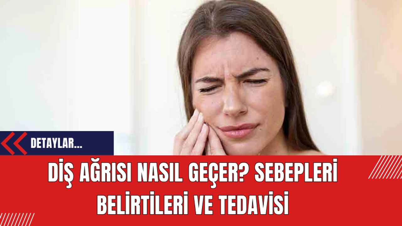 Diş Ağrısı: Nedenleri, Tedavi Yöntemleri ve Ağrıyı Hafifletme Yolları