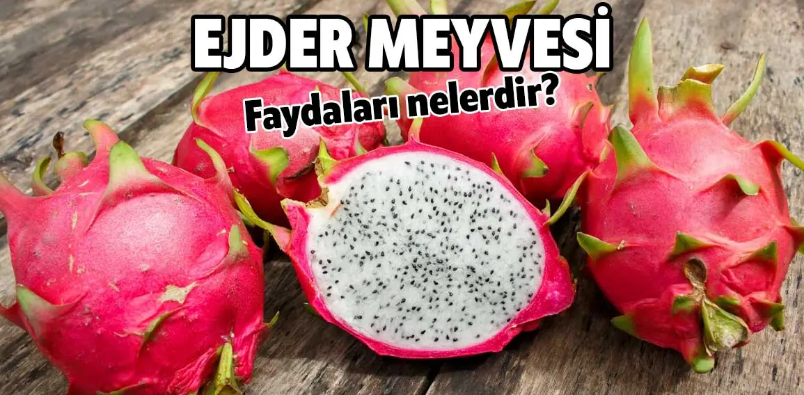 Ejder Meyvesi: Faydaları Neler ve Nasıl Tüketilir?
