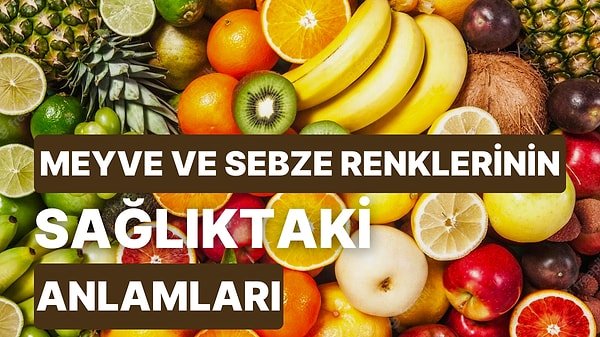 Meyve ve Sebze Renklerinin Sağlıktaki Anlamları